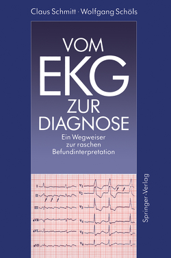 Vom EKG zur Diagnose von Kübler,  W., Schmitt,  Claus, Schöls,  Wolfgang