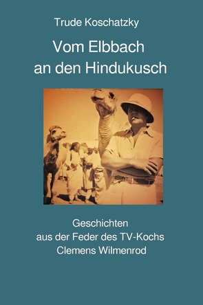 Vom Elbbach an den Hindukusch von Koschatzky,  Trude