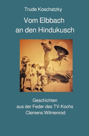 Vom Elbbach an den Hindukusch von Koschatzky,  Trude