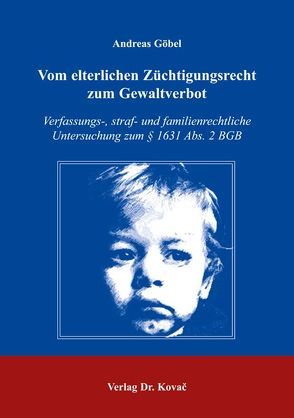 Vom elterlichen Züchtigungsrecht zum Gewaltverbot von Goebel,  Andreas