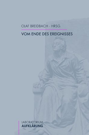 Vom Ende des Ereignisses von Bahr,  Carolin, Breidbach,  Olaf, Brockmann,  Cornelia, Burgdorf,  Wolfgang, Hahn,  Hans-Werner, Hellmuth,  Oliver, Kublik,  Steffen, Oschmann,  Dirk, Utz,  Raphael, Weber,  Heiko