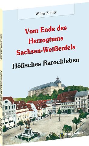 Vom Ende des Herzogtums Sachsen-Weißenfels von Rockstuhl,  Harald, Zürner,  Walter