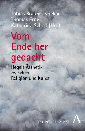 Vom Ende her gedacht von Braune-Krickau,  Tobias, Erne,  Thomas, Feige,  Daniel M., Hebing,  Niklas, Hindrichs,  Gunnar, Jaeschke,  Walter, Kreis,  Guido, Murrmann-Kahl,  Michael, Ringleben,  Joachim, Scholl,  Katharina, Thun,  René