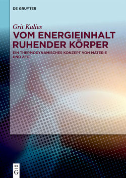 Vom Energieinhalt ruhender Körper von Kalies,  Grit