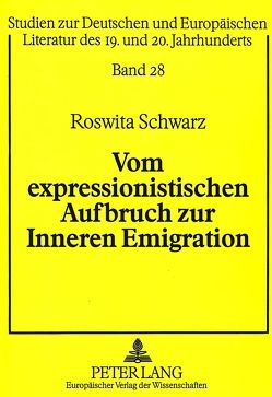 Vom expressionistischen Aufbruch zur Inneren Emigration von Schwarz,  Roswita