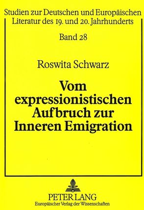 Vom expressionistischen Aufbruch zur Inneren Emigration von Schwarz,  Roswita