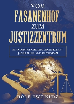 Vom Fasanenhof zum Justizzentrum von Kurz,  Rolf - Uwe