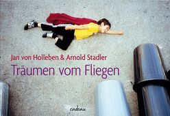 Vom Fliegen und anderen Kinderträumen von Holleben,  Jan von, Stadler,  Arnold