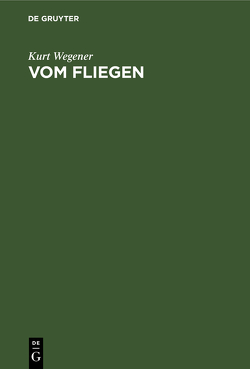 Vom Fliegen von Wegener,  Kurt