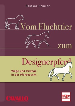 Vom Fluchttier zum Designerpferd von Schulte,  Barbara