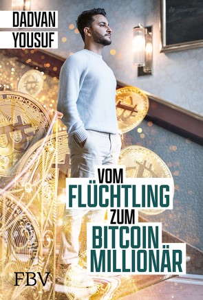 Vom Flüchtling zum Bitcoinmillionär von Yousuf,  Dadvan