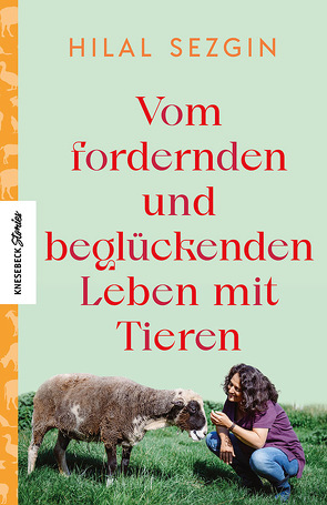 Vom fordernden und beglückenden Leben mit Tieren von Sezgin,  Hilal