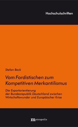 Vom Fordistischen zum Kompetitiven Merkantilismus von Beck,  Stefan