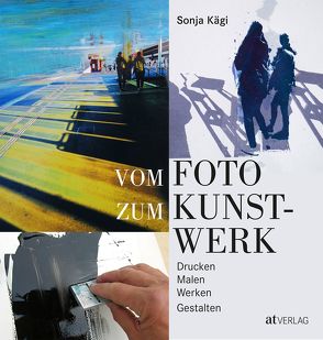 Vom Foto zum Kunstwerk von Kägi,  Sonja