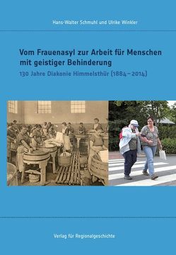 Vom Frauenasyl zur Arbeit für Menschen mit geistiger Behinderung von Schmuhl,  Hans-Walter, Winkler,  Ulrike