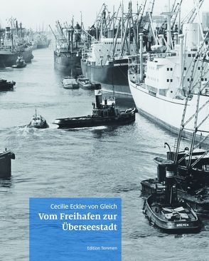 Vom Freihafen zur Überseestadt von Eckler-von Gleich,  Cecilie