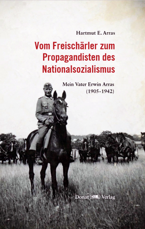 Vom Freischärler zum Propagandisten des Nationalsozialismus von Arras,  Hartmut E.