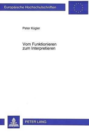 Vom Funktionieren zum Interpretieren von Kügler,  Peter