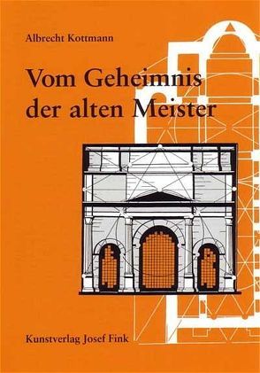 Vom Geheimnis der alten Meister von Kottmann,  Albrecht