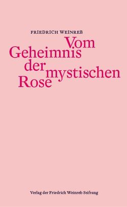 Vom Geheimnis der mystischen Rose von Weinreb,  Friedrich