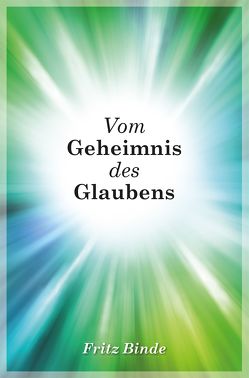 Vom Geheimnis des Glaubens von Binde,  Fritz