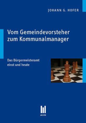 Vom Gemeindevorsteher zum Kommunalmanager von Hofer,  Johann G