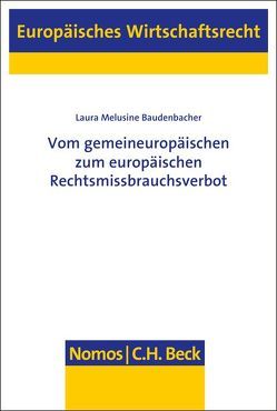 Vom gemeineuropäischen zum europäischen Rechtsmissbrauchsverbot von Baudenbacher,  Laura Melusine