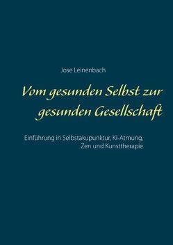 Vom gesunden Selbst zur gesunden Gesellschaft von artasan.de - Initiative zur Bewusstseinsbildung, Leinenbach,  Jose