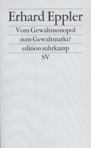 Vom Gewaltmonopol zum Gewaltmarkt? von Eppler,  Erhard