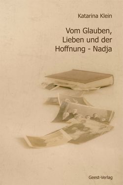 Vom Glauben, Lieben und der Hoffnung – Nadja. von Klein,  Katarina