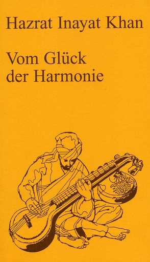 Vom Glück der Harmonie von Inayat Khan,  Hazrat, Sen Gupta,  Karima