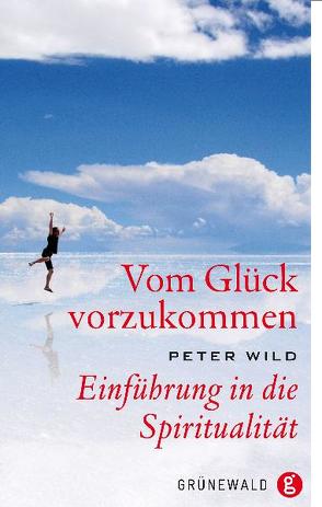 Vom Glück vorzukommen von Wild,  Peter