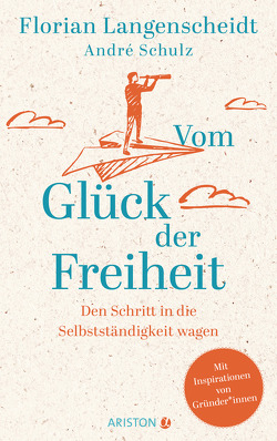 Vom Glück der Freiheit von Langenscheidt,  Florian, Schulz,  André