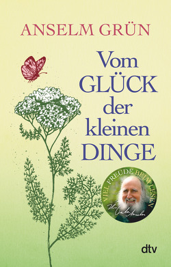 Vom Glück der kleinen Dinge von Grün,  Anselm