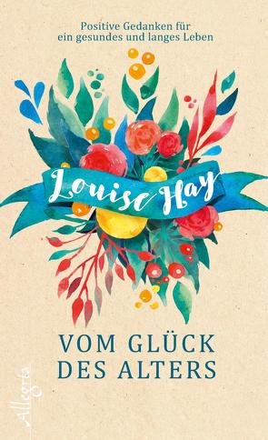 Vom Glück des Alters von Görden,  Thomas, Hay,  Louise, Renner,  Viktoria