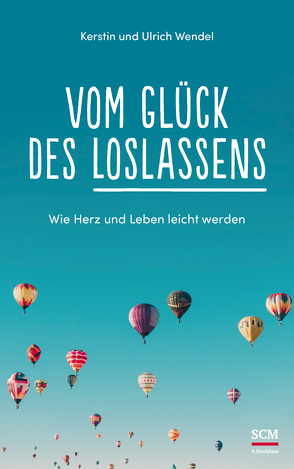 Vom Glück des Loslassens von Wendel,  Kerstin, Wendel,  Ulrich