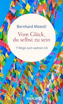 Vom Glück, du selbst zu sein von Moestl,  Bernhard