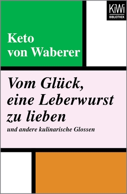 Vom Glück, eine Leberwurst zu lieben und andere kulinarische Glossen von Waberer,  Keto von