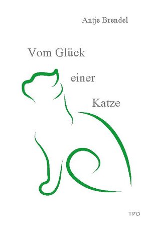 Vom Glück einer Katze von Brendel,  Antje