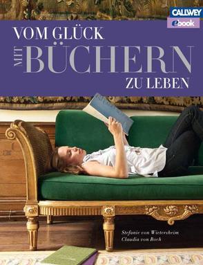 Vom Glück mit Büchern zu leben – eBook von von Boch,  Claudia, von Wietersheim,  Stefanie