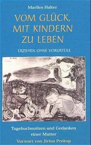 Vom Glück, mit Kindern zu leben von Halter,  Marlies, Prekop,  Jirina