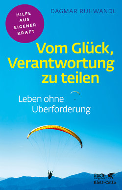 Vom Glück, Verantwortung zu teilen (Fachratgeber Klett-Cotta) von Ruhwandl,  Dagmar