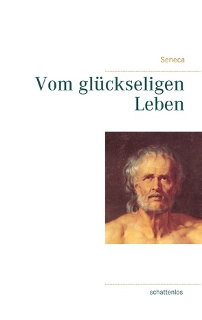 Vom glückseligen Leben von Seneca