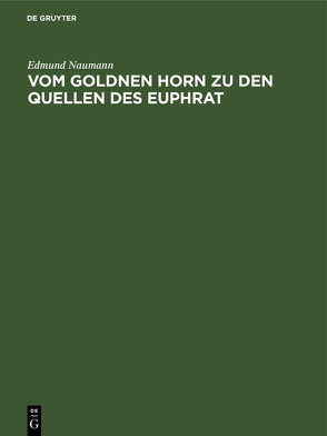 Vom Goldnen Horn zu den Quellen des Euphrat von Naumann,  Edmund, Ottenfeld,  R. O. von