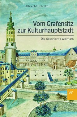 Vom Grafensitz zur Kulturhauptstadt von Schultz,  Albrecht