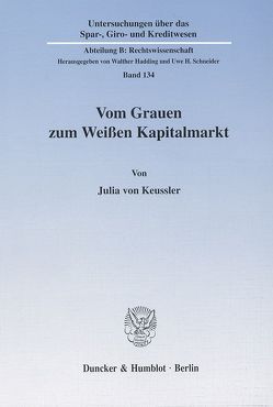 Vom Grauen zum Weißen Kapitalmarkt. von Keussler,  Julia von