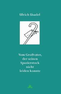 Vom Großvater, der seinen Spazierstock nicht leiden konnte von Usadel,  Ulrich