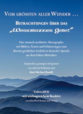 Vom größten aller Wunder … Betrachtungen über das „Wessobrunner Gebet“ von Ranftl,  Karl Michael, Ranftl,  Katharina