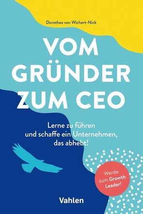 Vom Gründer zum CEO von Wichert-Nick,  Dorothea von