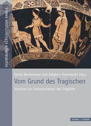 Vom Grund des Tragischen von Kazmierski,  Sergiusz, Rechenauer,  Georg